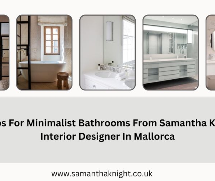 10 Tips For Minimalist Bathrooms From Samantha Knight, Interior Designer In Mallorca